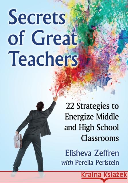 Secrets of Great Teachers: 22 Strategies to Energize Middle and High School Classrooms Elisheva Zeffren Perella Perlstein 9781476670300 McFarland & Company - książka