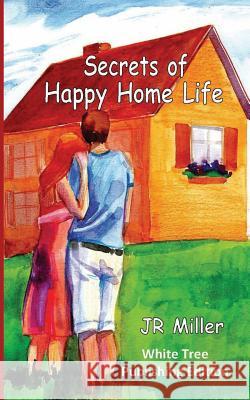 Secrets of Happy Home Life: White Tree Publishing Edition J. R. Miller 9781912529254 White Tree Publishing - książka