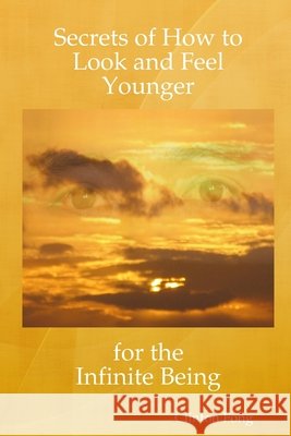 Secrets of How to Look and Feel Younger for the Infinite Being Clinton Fong 9781409217640 Lulu.com - książka