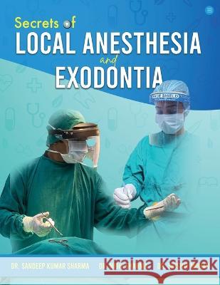 Secrets of Local Anesthesia and Exodontia Dr Sandeep Kumar Sharma Dr Nidhi Sharma Dr Shishir Mohan 9789357041713 Blue Rose Publishers - książka