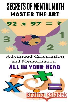 Secrets of Mental Math - Master The Art: Advanced Calculation and Memorization All in your Head Paek, Kenneth 9781507670811 Createspace - książka