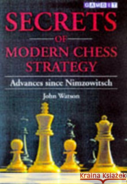 Secrets of Modern Chess Strategy: Advances Since Nimzowitsch John Watson 9781901983074 Gambit Publications Ltd - książka