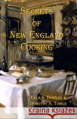 Secrets of New England Cooking Ella Shannon Bowles Dorothy Slemering Towle J. Godsey 9780615816920 Sicpress.com - książka