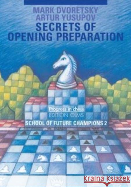 Secrets of Opening Preparation: School of Future Champions -- Volume 2 Mark Dvoretsky, Artur Yusupov, Ken Neat 9783283005160 Edition Olms - książka