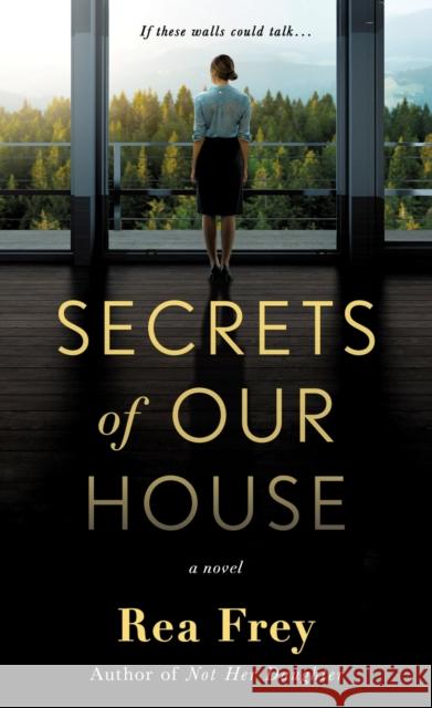 Secrets of Our House: A Novel Rea Frey 9781250621061 St. Martin's Publishing Group - książka