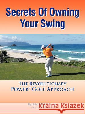 Secrets Of Owning Your Swing: The Revolutionary Power3 Golf Approach Tischler, Edward A. 9781463412005 Authorhouse - książka