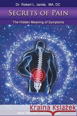 Secrets of Pain: The Hidden Meaning of Symptoms Dr Robert L. Janda Steven Hyun Park 9781466286887 Createspace - książka