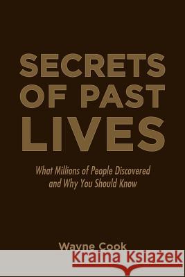 Secrets of Past Lives: What Millions of People Discovered and Why You Should Know Wayne Cook 9781532034749 iUniverse - książka