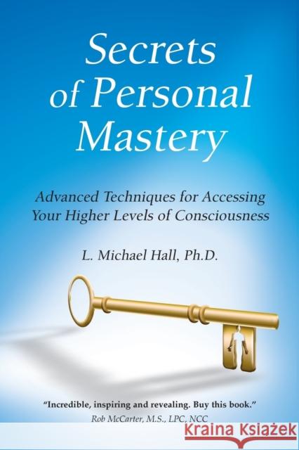Secrets of Personal Mastery: Advanced Techniques for Accessing Your Higher Levels of Consciousness Hall, L. Michael 9781899836567 Crown House Publishing - książka