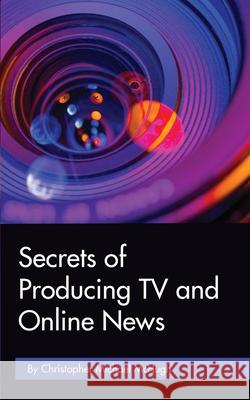 Secrets of Producing TV and Online News Christopher Michael McHugh 9781533313577 Createspace Independent Publishing Platform - książka