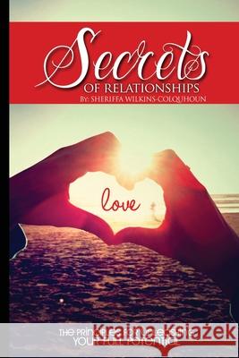 Secrets of Relationships: The Principles for Unleashing Your Full Potential Sheriffa Wilkins-Colquhoun 9781503222830 Createspace - książka