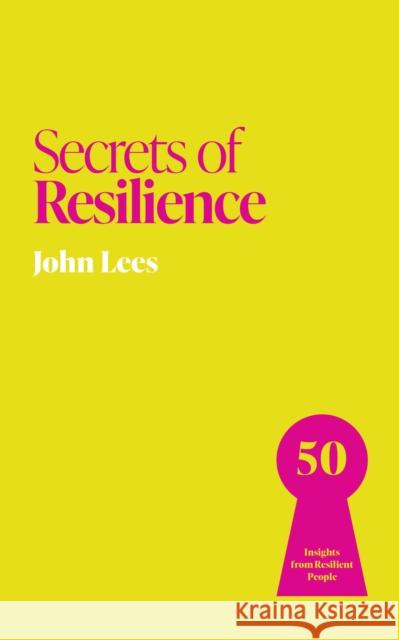 Secrets of Resilience: 50 Insights from Resilient People John Lees 9781399831239 John Murray Business - książka