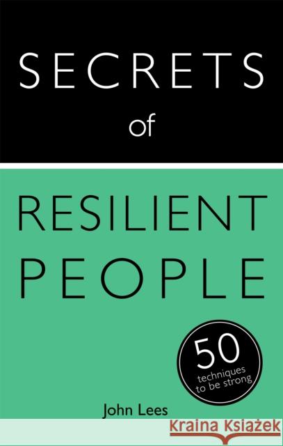 Secrets of Resilient People: 50 Techniques to Be Strong Lees, John 9781473600218 Teach Yourself Books - książka
