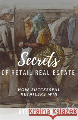 Secrets of Retail Real Estate: How Successful Retailers Win Steve Morris 9781712109878 Independently Published - książka