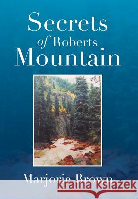 Secrets of Roberts Mountain Marjorie Brown 9781499041101 Xlibris Corporation - książka