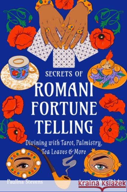 Secrets of Romani Fortune-Telling: Divining with Tarot, Palmistry, Tea Leaves, and More Paulina Stevens 9781578638581 Weiser Books - książka