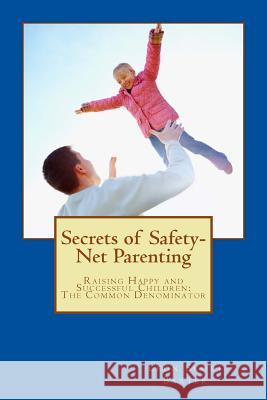 Secrets of Safety-Net Parenting: Raising Happy and Successful Children - The Common Denominator Leon Scott Baxter 9781500919443 Createspace - książka