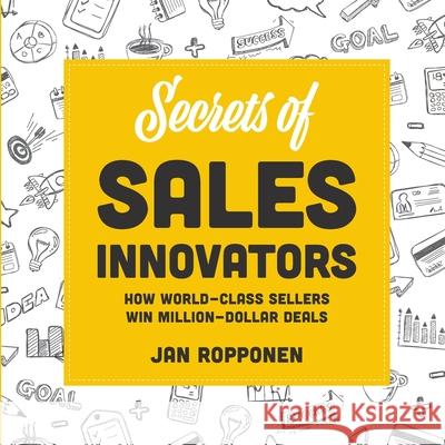 Secrets of Sales Innovators: How World-Class Sellers Win Million-Dollar Deals Jan Ropponen 9789526907956 Axend Oy - książka