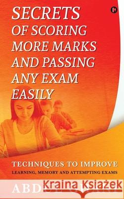 Secrets of Scoring More Marks and Passing Any Exam Easily: Techniques to Improve (Learning, Memory and Attempting Exams) Abdul Ghani 9781637146392 Notion Press - książka