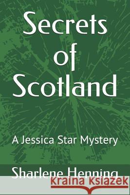 Secrets of Scotland: A Jessica Star Mystery Sharlene Henning 9781976831119 Independently Published - książka