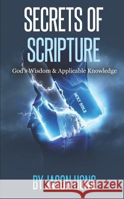 Secrets of Scripture: God's Wisdom & Applicable Knowledge Jason Hong Dennis Logan Sonny Kang 9781791809652 Independently Published - książka