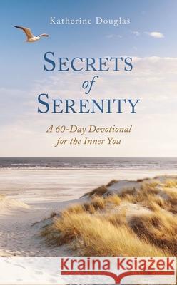 Secrets of Serenity: A 60-Day Devotional for the Inner You Katherine A. Douglas 9781643528595 Barbour Publishing - książka