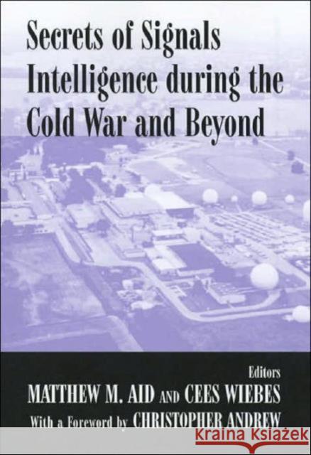 Secrets of Signals Intelligence During the Cold War : From Cold War to Globalization Matthew M. Aid Cees Wiebes 9780714651767 Frank Cass Publishers - książka