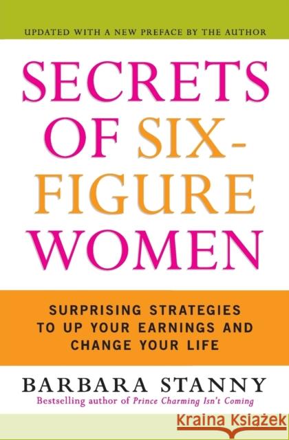 Secrets of Six-Figure Women: Surprising Strategies to Up Your Earnings and Change Your Life Barbara Stanny 9780060933463 HarperBusiness - książka