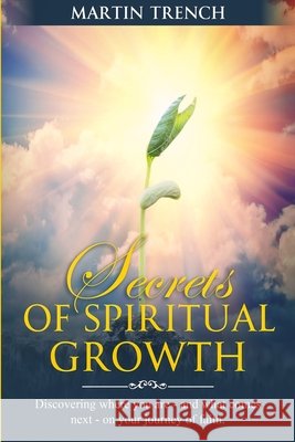 Secrets of Spiritual Growth: Discovering where you are-and what comes next-on your journey of faith. Martin Trench 9798636873075 Independently Published - książka