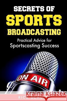 Secrets of Sports Broadcasting: Practical Advice for Sportscasting Success Rick Schultz 9781973166016 Independently Published - książka