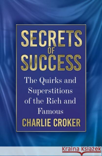Secrets of Success: The Quirks and Superstitions of the Rich and Famous Charlie Croker 9781803994741 The History Press Ltd - książka
