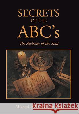 SECRETS OF THE ABC's: The Alchemy of the Soul Jordan, Michael (Alkemi) 9781503556973 Xlibris Corporation - książka