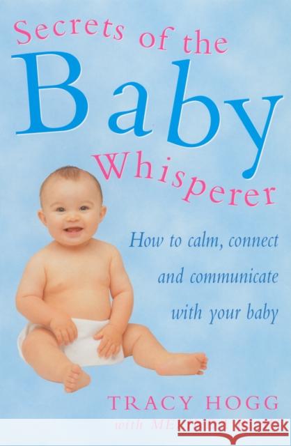 Secrets Of The Baby Whisperer: How to Calm, Connect and Communicate with your Baby Tracy Hogg 9780091857028 Ebury Publishing - książka