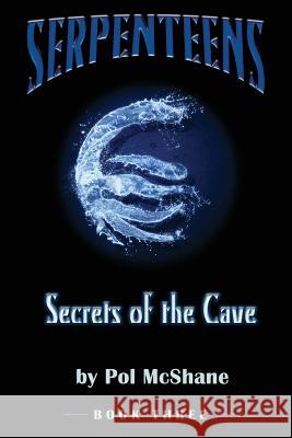 Secrets of the Cave: Serpenteens Pol McShane 9781505888720 Createspace Independent Publishing Platform - książka
