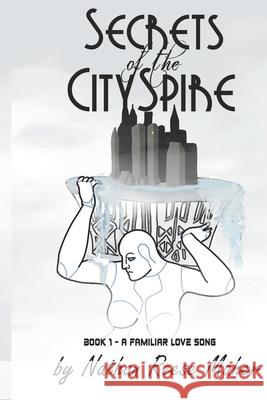 Secrets of the CitySpire, Book 1 - A Familiar Love Song Maher, Nathan Reese 9781463518721 Createspace - książka