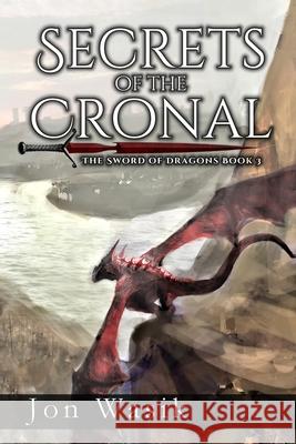 Secrets of the Cronal: The Sword of Dragons Book 3 Jon Wasik 9781734936100 Jon Wasik - książka