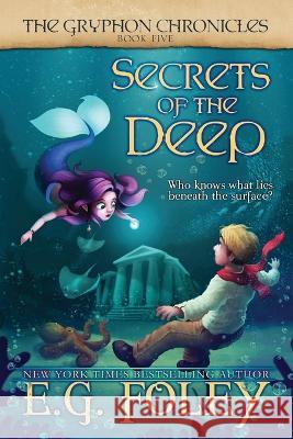 Secrets of the Deep (The Gryphon Chronicles, Book 5) E G Foley   9781961890039 Foley Publications - książka