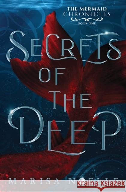 Secrets of the Deep: The Mermaid Chronicles Book 1 Marisa Noelle   9781916893245 Marisa Noelle - książka