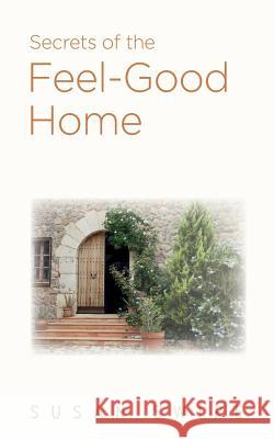Secrets of the Feel-Good Home Susan Swire 9781783241064 Wordzworth Publishing - książka
