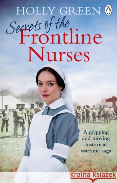 Secrets of the Frontline Nurses: A gripping and moving historical wartime saga Holly Green 9781785039607 Ebury Press - książka