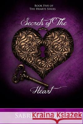 Secrets of the Heart (Hearts Series Book 5) Sabrina Wagner 9780692960653 Merrill Pantaleo - książka