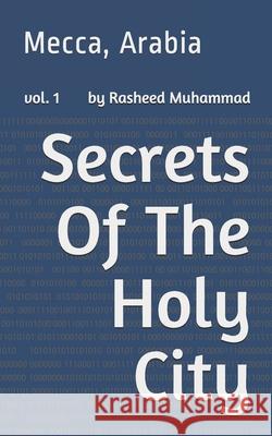 Secrets Of The Holy City: Mecca, Arabia Muhammad, Rasheed L. 9781453842133 Createspace - książka