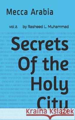 Secrets Of the Holy City: Mecca Arabia Muhammad, Rasheed L. 9781456328047 Createspace - książka