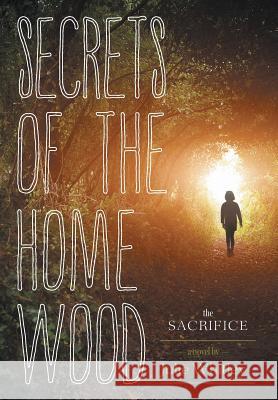 Secrets of the Home Wood: The Sacrifice Julie Whitley 9781460255278 FriesenPress - książka