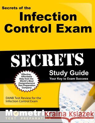 Secrets of the Infection Control Exam Study Guide: DANB Test Review for the Infection Control Exam Danb Exam Secrets Test Prep Team 9781609716127 Mometrix Media LLC - książka