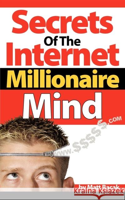 Secrets of the Internet Millionaire Mind Matt Bacak 9781600370526 Morgan James Publishing - książka