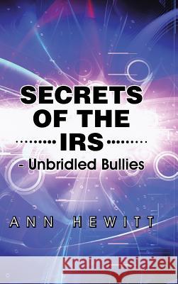 Secrets of the IRS: -Unbridled Bullies Ann Hewitt 9781504917483 Authorhouse - książka