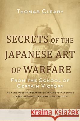 Secrets of the Japanese Art of Warfare: From the School of Certain Victory Thomas Cleary 9784805312209 Tuttle Publishing - książka