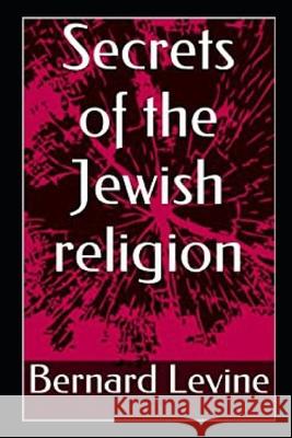 Secrets of the Jewish Religion Bernard Levine 9781724090430 Independently Published - książka