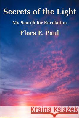 Secrets of the Light: My Search for Revelation Paul, Flora E. 9780595196708 Writers Club Press - książka